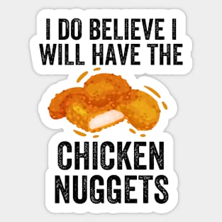 I do believe i will have the chicken nuggets Sticker